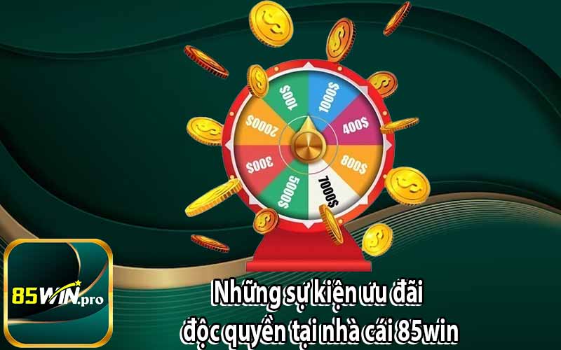 Những sự kiện ưu đãi độc quyền tại nhà cái 85win