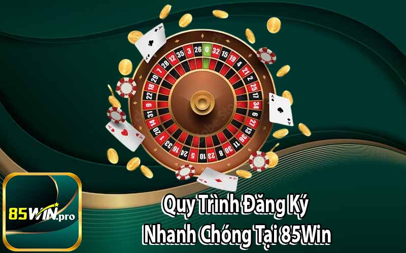 Quy Trình Đăng Ký Nhanh Chóng Tại 85Win